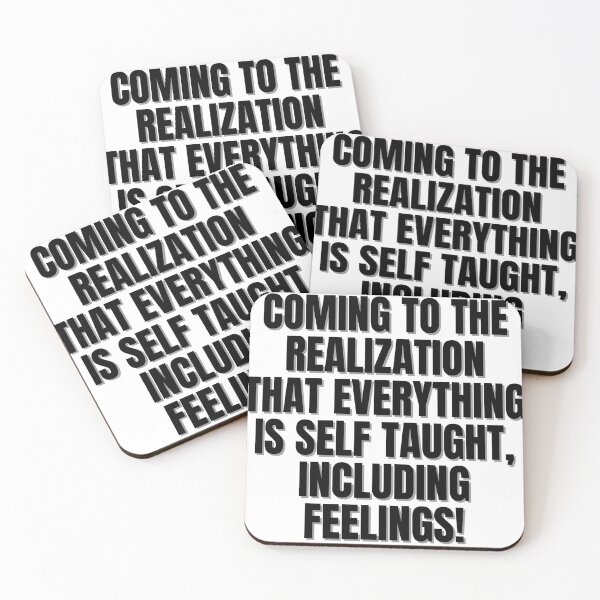 Item preview, COMING TO THE REALIZATION THAT EVERYTHING IS SELF TAUGHT, INCLUDING FEELINGS! designed and sold by Finds.
