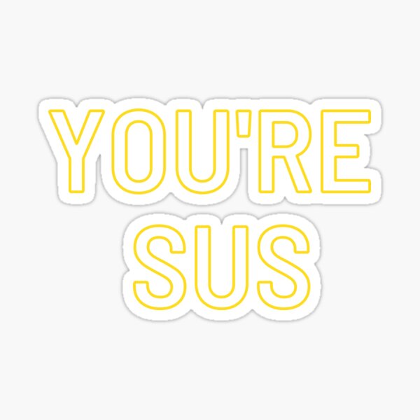 youre sus Sticker for Sale by BLXDESIGNS x