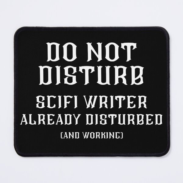 Item preview, DO NOT DISTURB - SciFi Writer Already Disturbed And Working - White Text designed and sold by TheKnightWriter.