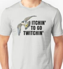 Bird Watching Bird Birding Twitching: Itchin' to Go Twitchin Unisex T-Shirt