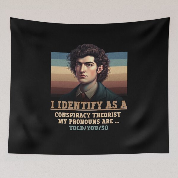 Item preview, I identify as a conspiracy theorist my pronouns are told you so designed and sold by Diamaber.