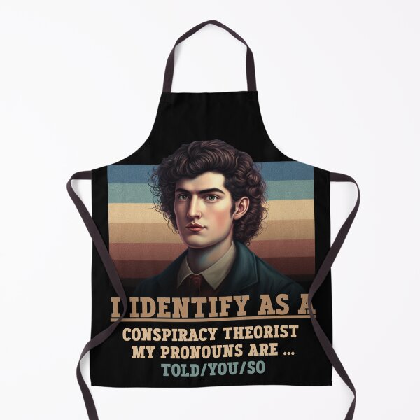 Item preview, I identify as a conspiracy theorist my pronouns are told you so designed and sold by Diamaber.