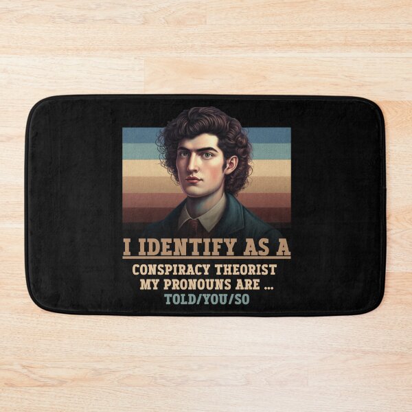 Item preview, I identify as a conspiracy theorist my pronouns are told you so designed and sold by Diamaber.