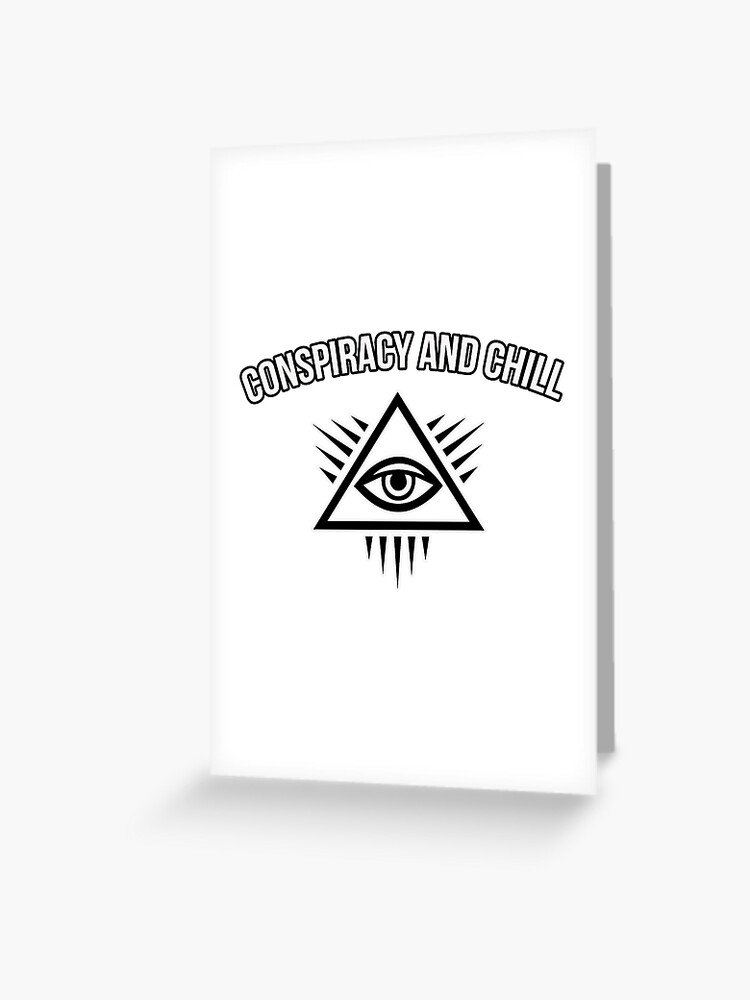 Conspiracy Theory and Chill Funny Illuminati Confirmed Conspiracy Theory and Chill Funny Illuminati Confirmed