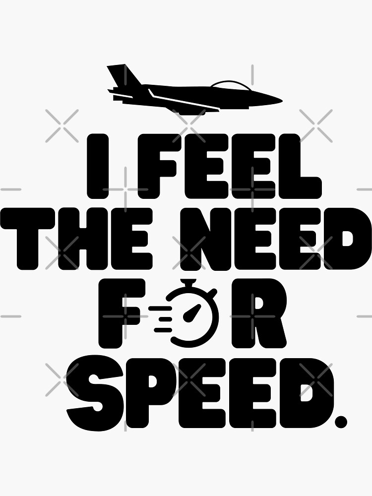 I feel the need, the need for speed. Sticker for Sale by mksjr