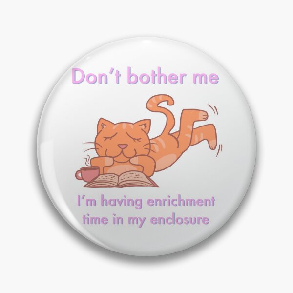 Item preview, Don't bother me, I'm having enrichment time in my enclosure designed and sold by kunfucious.