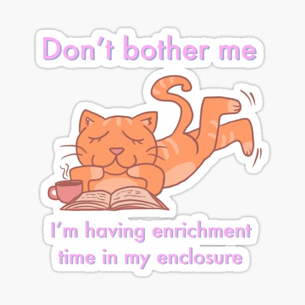 Aperçu de l'œuvre Ne m'embête pas, j'ai des moments d'enrichissement dans mon enclos créée et vendue par kunfucious.