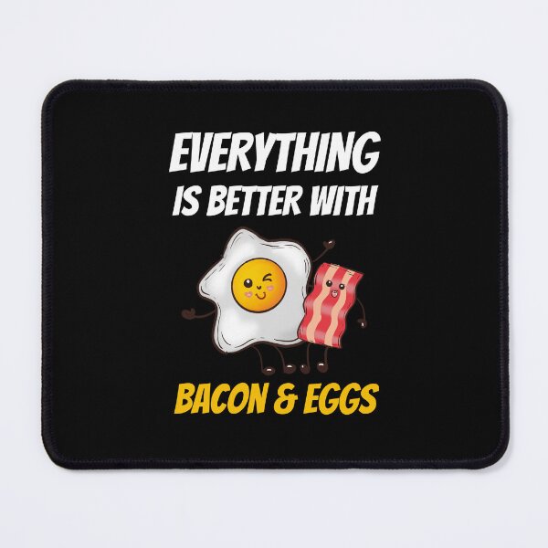 Item preview, everything is better with bacon and eggs designed and sold by Itsforyou1.