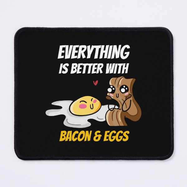Item preview, everything is better with bacon and eggs designed and sold by Itsforyou1.