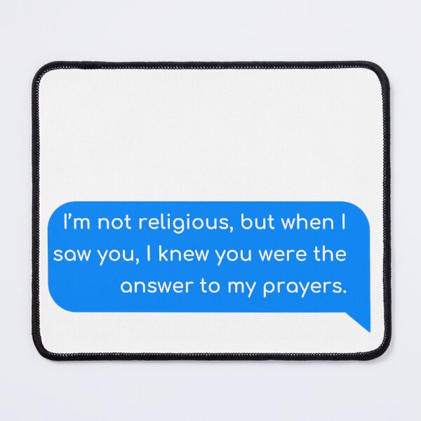 Item preview, I’m not religious, but when I saw you, I knew you were the answer to my prayers designed and sold by Univers Gifts.
