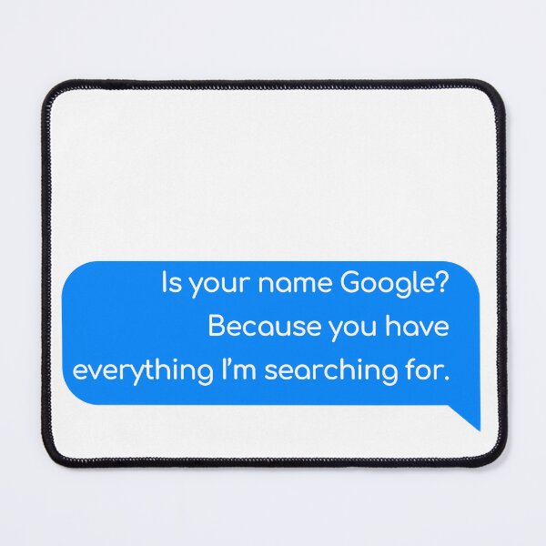 Item preview, Is your name Google? Because you have everything I’m searching for. designed and sold by Univers Gifts.