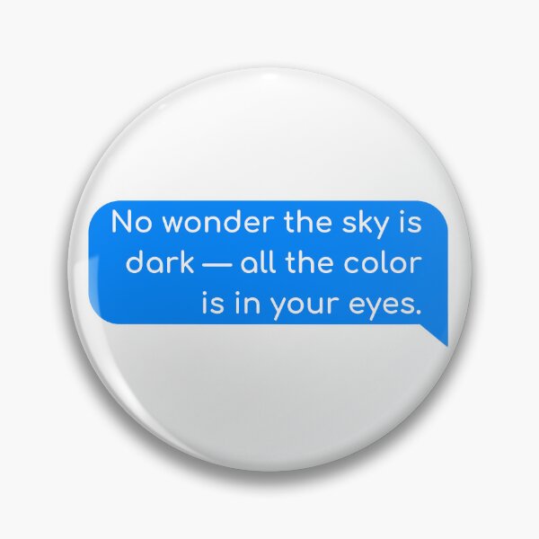 Item preview, No wonder the sky is dark - all the color is in your eyes. designed and sold by Univers Gifts.