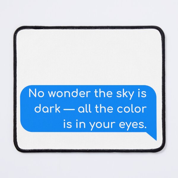 Item preview, No wonder the sky is dark - all the color is in your eyes. designed and sold by Univers Gifts.