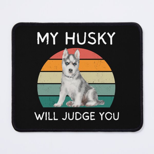 Item preview, My Husky will judge you designed and sold by Rachel July.