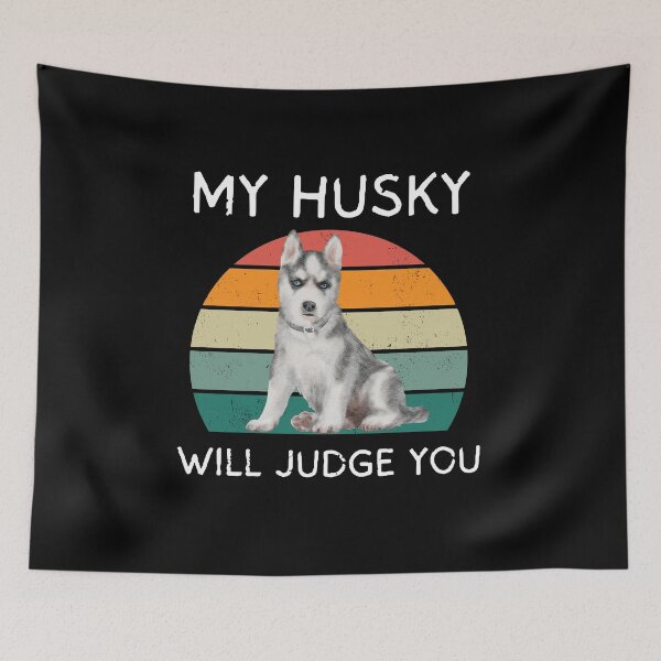 Item preview, My Husky will judge you designed and sold by Rachel July.