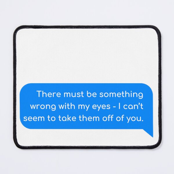 Item preview, There must be something wrong with my eyes - I can’t seem to take them off of you designed and sold by Univers Gifts.