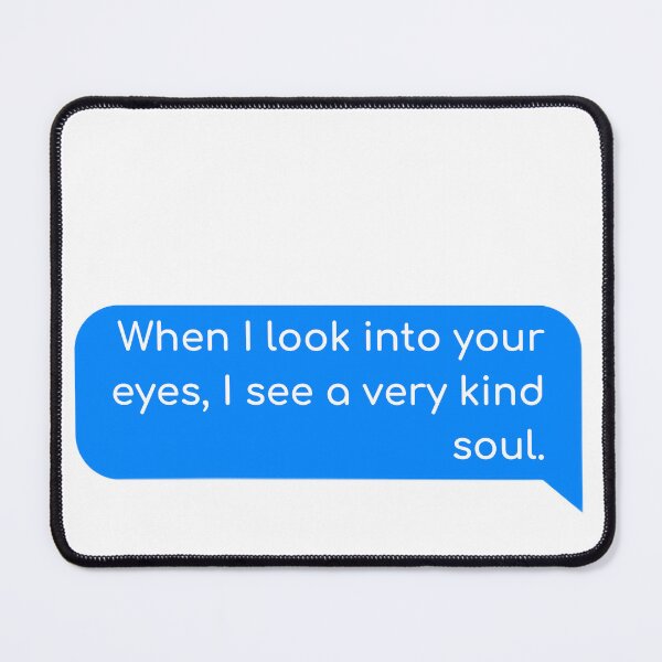 Item preview, When I look in your eyes, I see a very kind soul. designed and sold by Univers Gifts.