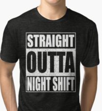 Straight Outta Night Shift Tri-blend T-Shirt