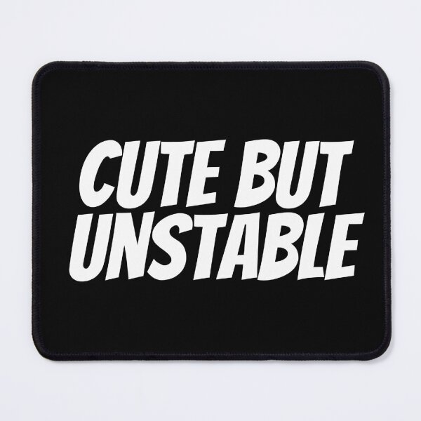 Item preview, Cute But Unstable designed and sold by BDG06.