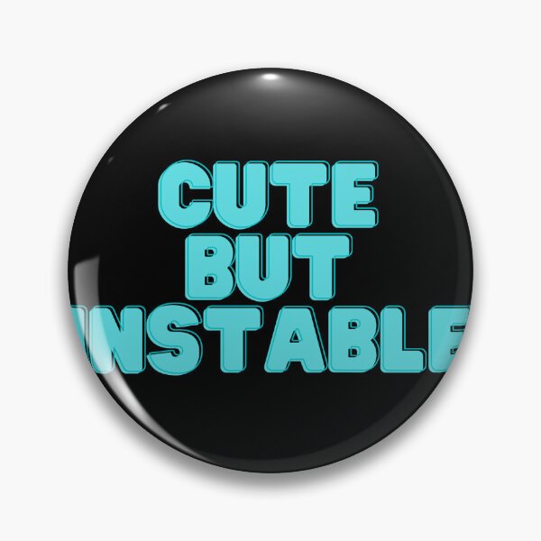 Item preview, Cute But Unstable designed and sold by BDG06.