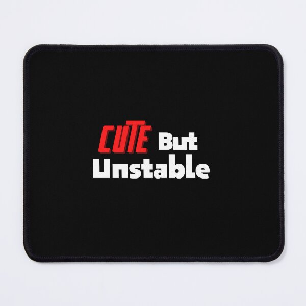 Item preview, Cute But Unstable designed and sold by BDG06.