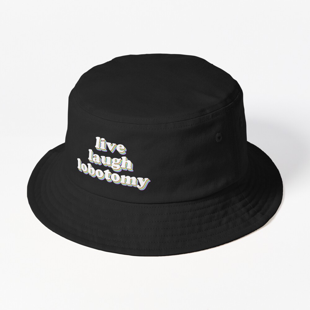 Discover live laugh lobotomy Bucket Hat