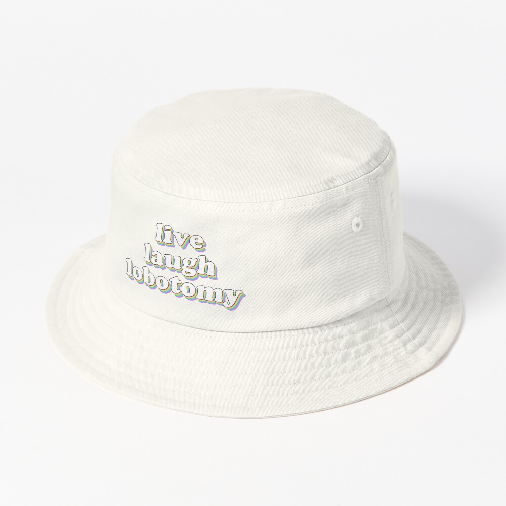 Discover live laugh lobotomy Bucket Hat