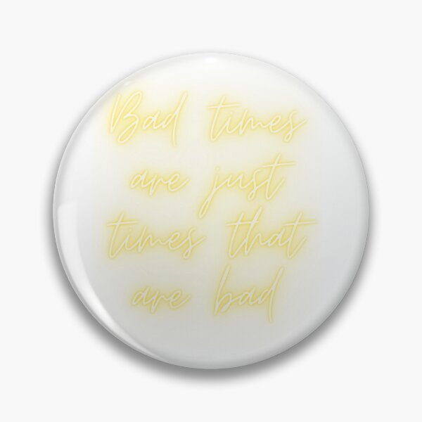 Item preview, Bad TImes Are Just Times That Are Bad designed and sold by halcyonsagecrafts.