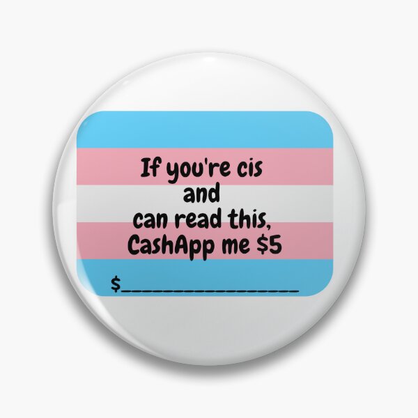 Item preview, If you're cis and can read this, cashapp me $5 designed and sold by halcyonsagecrafts.