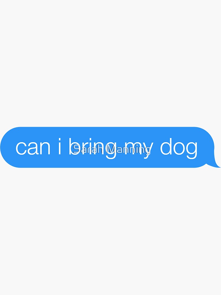 "can i bring my dog text bubble" Sticker by sarahamanning Redbubble