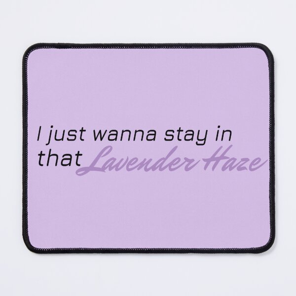 Item preview, I just wanna stay in that Lavendar Haze designed and sold by BlackwellNY.