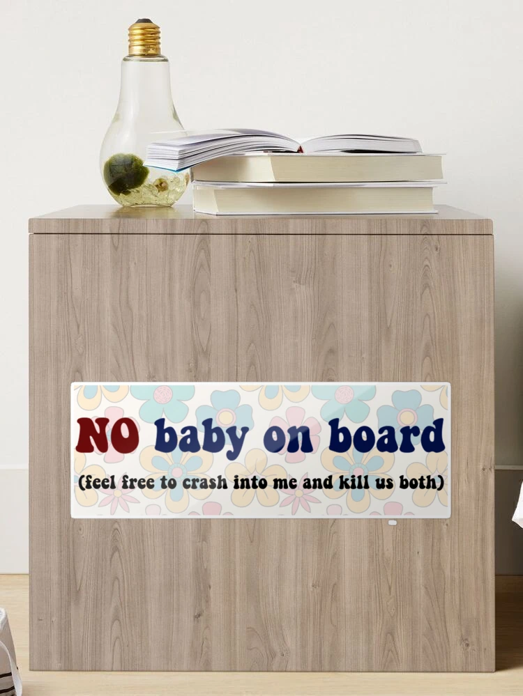 No Baby On Board Gifts & Merchandise for Sale