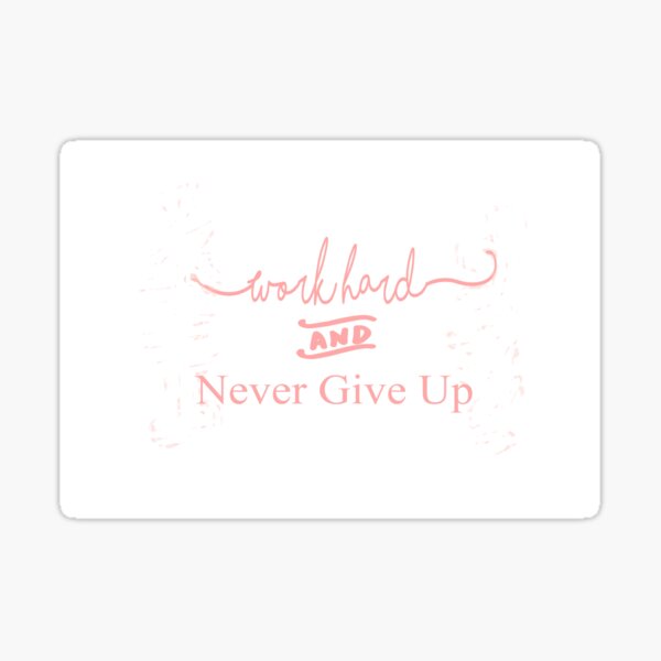 Work hard and Never Give up Sticker
