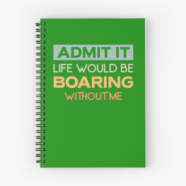 Item preview, Admit it life would be boaring without me. designed and sold by tabykid.