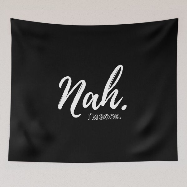Item preview, Nah. I'm good. designed and sold by SqueakitySqueak.