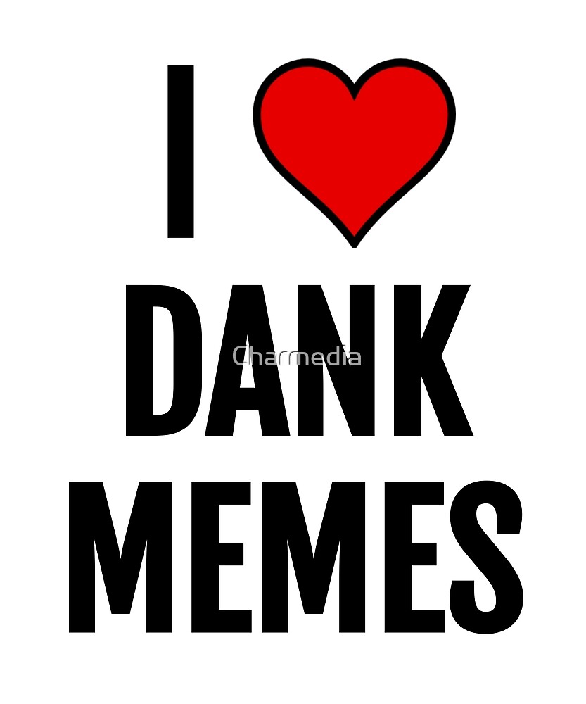 I Love Heart Dank Memes Funny Social Media Men Women Sarcastic