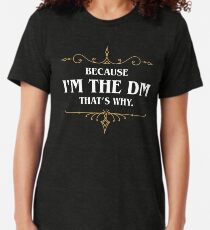 Because I'm the DM Game Master Quotes Tabletop RPG Tri-blend T-Shirt