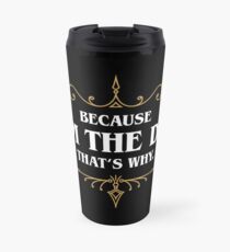Because I'm the DM Game Master Quotes Tabletop RPG Travel Mug