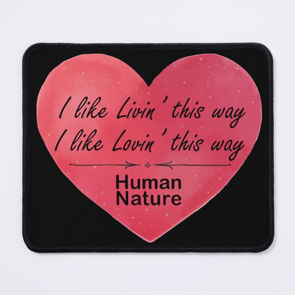 Item preview, Human Nature (I like livin' this way I like lovin' this way) designed and sold by dev11588.