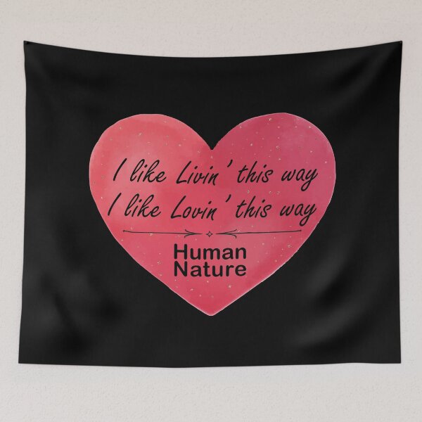 Item preview, Human Nature (I like livin' this way I like lovin' this way) designed and sold by dev11588.