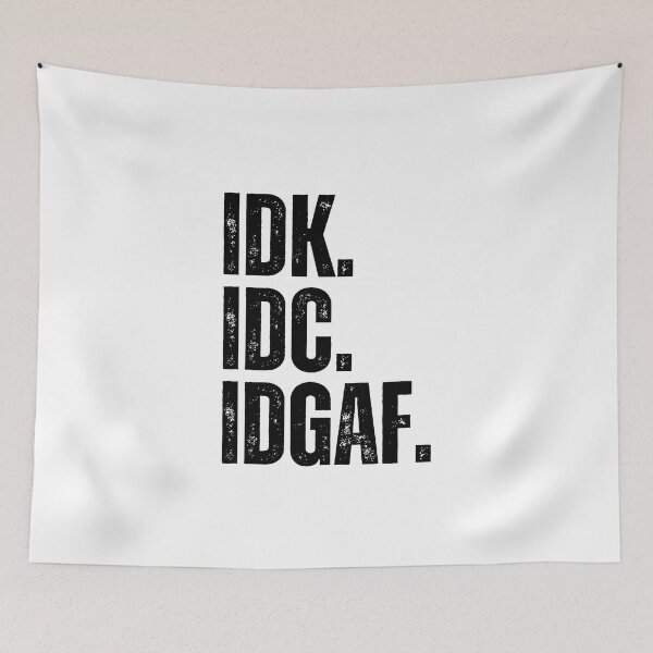 Item preview, IDK. IDC. IDGAF. designed and sold by SqueakitySqueak.