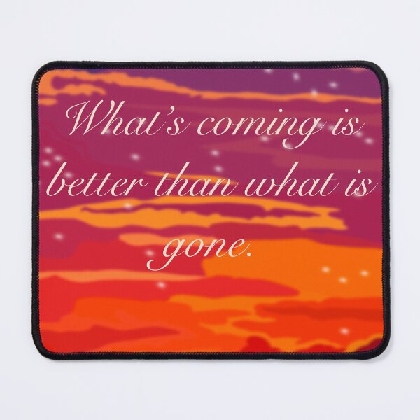 Item preview, What’s Coming Is Better Than What Is Gone designed and sold by missmann.