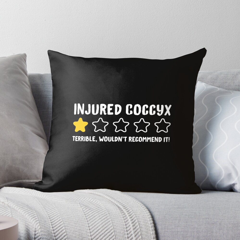 Injured Coccyx Terrible Wouldn't Recommend It! - Funny Injury Tailbone  Throw Pillow for Sale by drakouv
