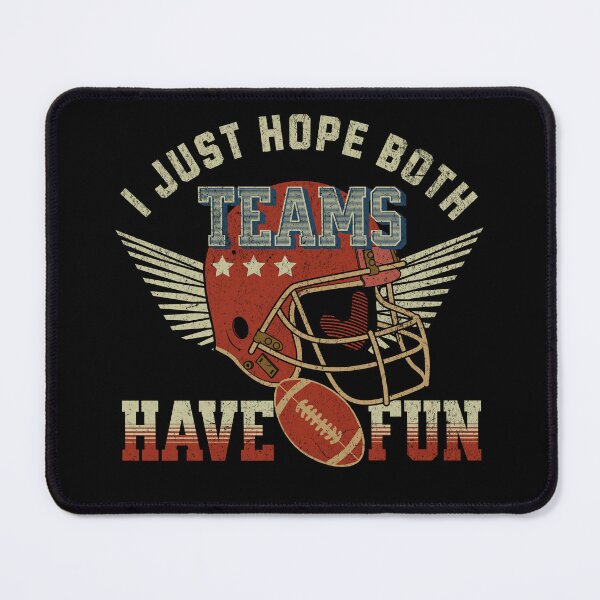 Item preview, I Just Hope Both Football Teams Have Fun designed and sold by Betsytiptoe.