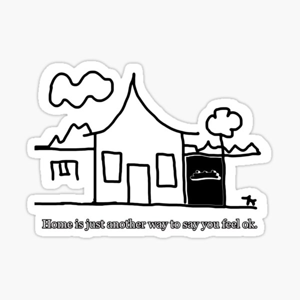 home-is-just-another-way-to-say-you-feel-ok-sticker-for-sale-by