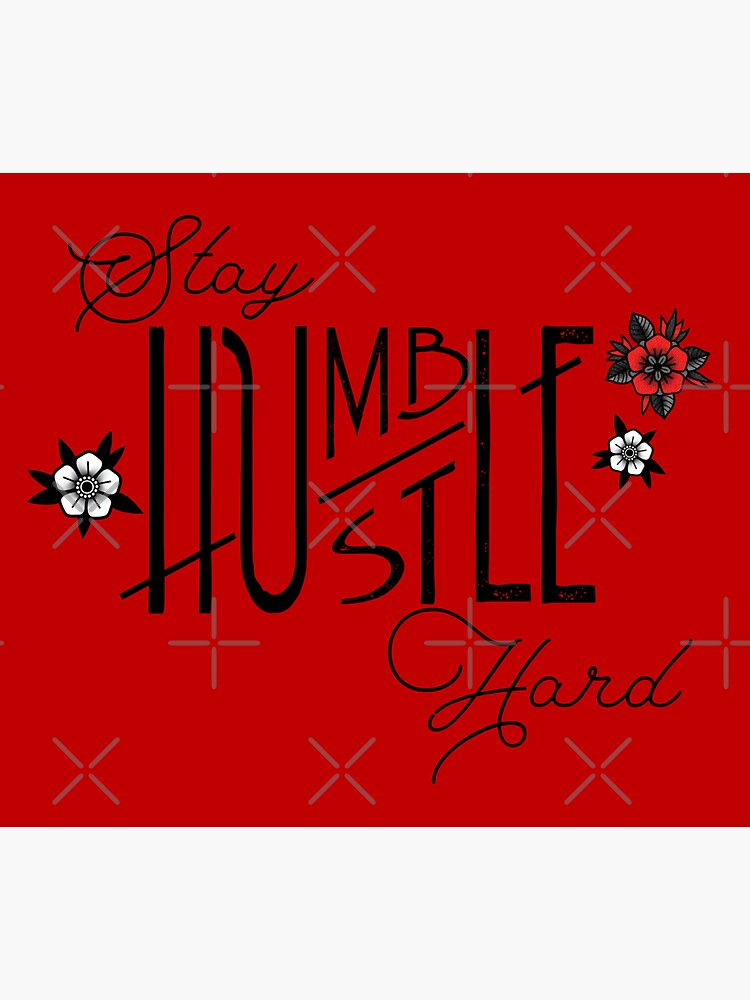 Stay Humble Hustle Hard Typography with old school tattoo flowers