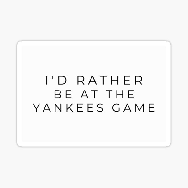 Item preview, I'd rather be at the Yankees game designed and sold by adf-work.