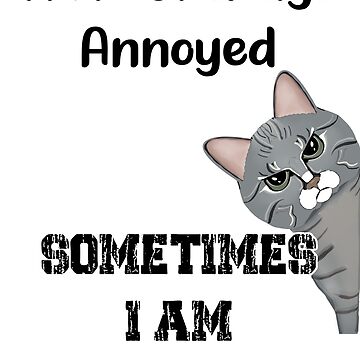 Artwork thumbnail, Annoyed Cat - Im Not Always Annoyed Sometimes I Am Sleeping - Astonished Cat Company - Gift For Cat Lovers by AstonishedCatCo