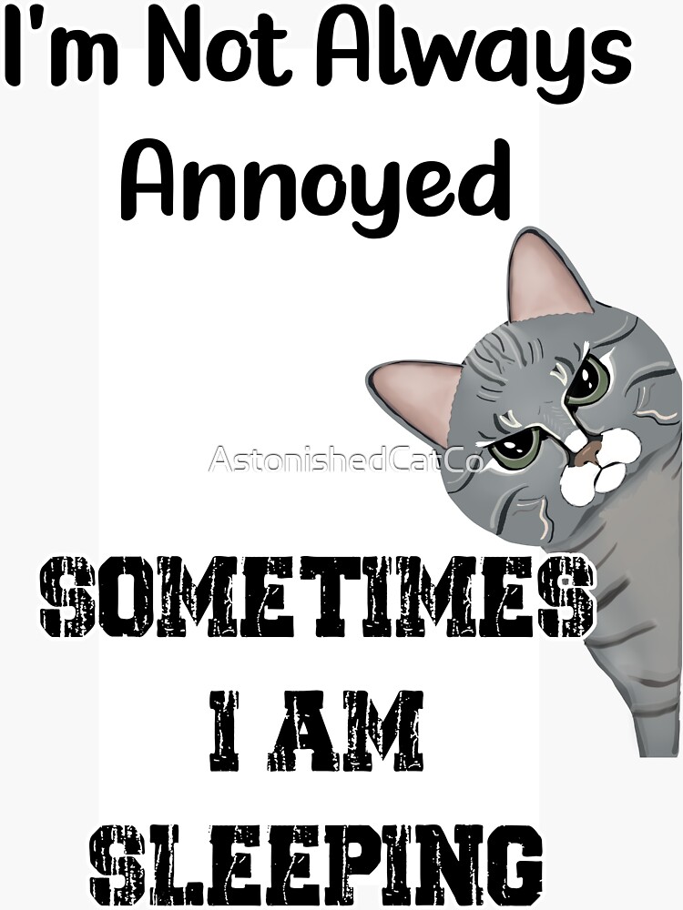 Thumbnail 3 of 3, Sticker, Annoyed Cat - Im Not Always Annoyed Sometimes I Am Sleeping - Astonished Cat Company - Gift For Cat Lovers designed and sold by AstonishedCatCo.