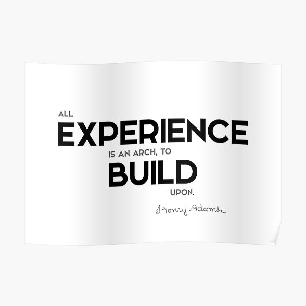 experience, build upon - henry adams Poster